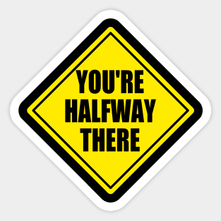 You're Halfway There Sticker